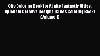 PDF City Coloring Book for Adults Fantastic Cities Splendid Creative Designs (Cities Coloring