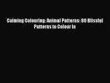 PDF Calming Colouring: Animal Patterns: 80 Blissful Patterns to Colour In  EBook