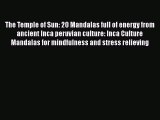 Download The Temple of Sun: 20 Mandalas full of energy from ancient Inca peruvian culture: