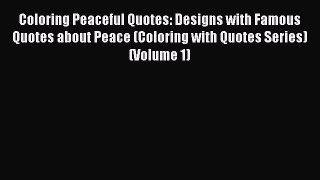 Download Coloring Peaceful Quotes: Designs with Famous Quotes about Peace (Coloring with Quotes