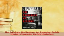 Download  The Criminals We Deserve An Inspector Carlyle Mystery Inspector Carlyle Mysteries Ebook Free