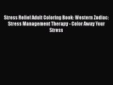 Download Stress Relief Adult Coloring Book: Western Zodiac: Stress Management Therapy - Color