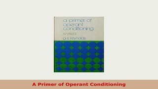 Download  A Primer of Operant Conditioning PDF Book Free