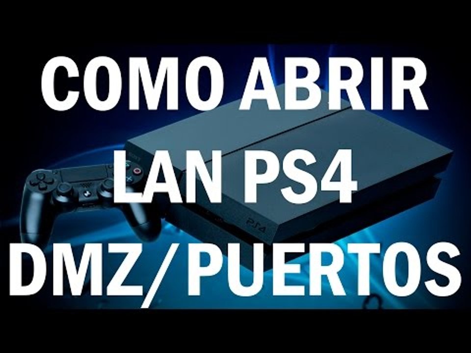 Tutorial - Como abrir el NAT de la PS4 (DMZ y abrir puertos manualmente)