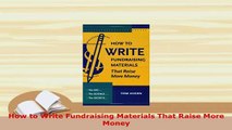 Download  How to Write Fundraising Materials That Raise More Money Read Online