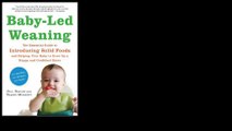 Baby-Led Weaning: The Essential Guide to Introducing Solid Foods-and Helping Your Baby to Grow Up a Happy and Confident