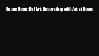 [PDF] House Beautiful Art: Decorating with Art at Home Download Full Ebook
