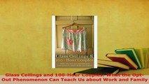 PDF  Glass Ceilings and 100Hour Couples What the OptOut Phenomenon Can Teach Us about Work PDF Book Free