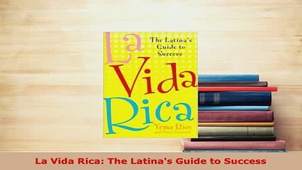 Download  La Vida Rica The Latinas Guide to Success Read Online