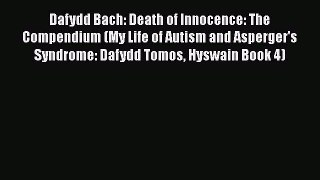 PDF Dafydd Bach: Death of Innocence: The Compendium (My Life of Autism and Asperger's Syndrome: