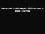 Download Dreaming with the Archangels:  A Spiritual Guide to Dream Journeying  Read Online