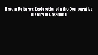 PDF Dream Cultures: Explorations in the Comparative History of Dreaming Free Books
