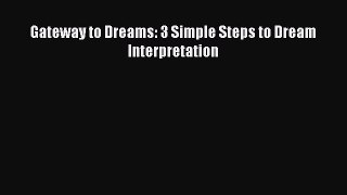 PDF Gateway to Dreams: 3 Simple Steps to Dream Interpretation  Read Online