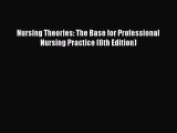 Read Nursing Theories: The Base for Professional Nursing Practice (6th Edition) PDF Online