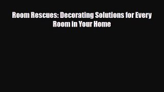 [PDF] Room Rescues: Decorating Solutions for Every Room in Your Home Read Full Ebook