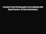 Book Creative Flash Photography: Great Lighting with Small Flashes: 40 Flash Workshops Read