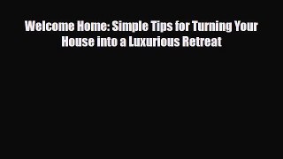 [PDF] Welcome Home: Simple Tips for Turning Your House into a Luxurious Retreat Read Online