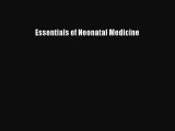 Read Essentials of Neonatal Medicine Ebook Free