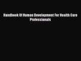 Download Handbook Of Human Development For Health Care Professionals Ebook Online