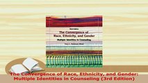 Download  The Convergence of Race Ethnicity and Gender Multiple Identities in Counseling 3rd Read Online