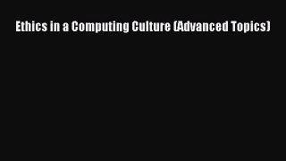 Book Ethics in a Computing Culture (Advanced Topics) Full Ebook
