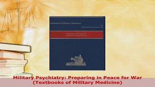 Download  Military Psychiatry Preparing in Peace for War Textbooks of Military Medicine PDF Book Free