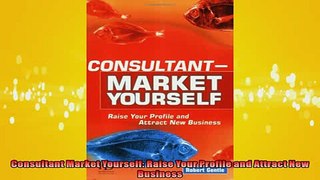 FREE PDF  Consultant Market Yourself Raise Your Profile and Attract New Business  DOWNLOAD ONLINE