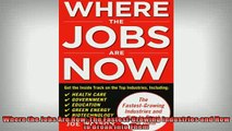 FREE PDF  Where the Jobs Are Now The FastestGrowing Industries and How to Break Into Them READ ONLINE