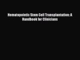 Download Hematopoietic Stem Cell Transplantation: A Handbook for Clinicians Free Books
