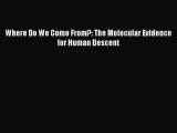 [PDF] Where Do We Come From?: The Molecular Evidence for Human Descent [Read] Online