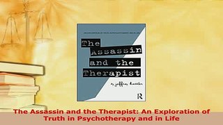 PDF  The Assassin and the Therapist An Exploration of Truth in Psychotherapy and in Life Read Online