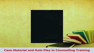 PDF  Case Material and Role Play in Counselling Training Ebook