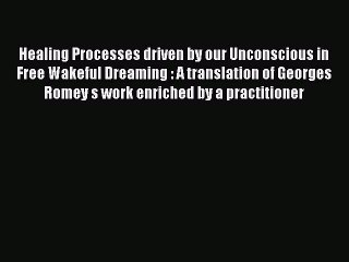 Read Healing Processes driven by our Unconscious in Free Wakeful Dreaming : A translation of