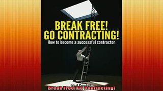 FREE DOWNLOAD  Break Free Go Contracting  DOWNLOAD ONLINE