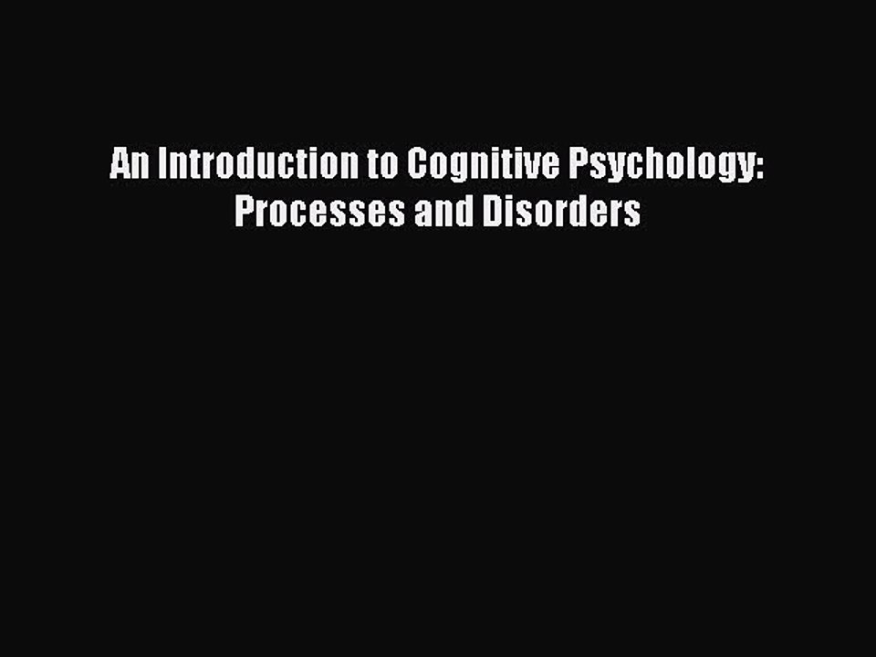 Read An Introduction to Cognitive Psychology: Processes and Disorders PDF Online