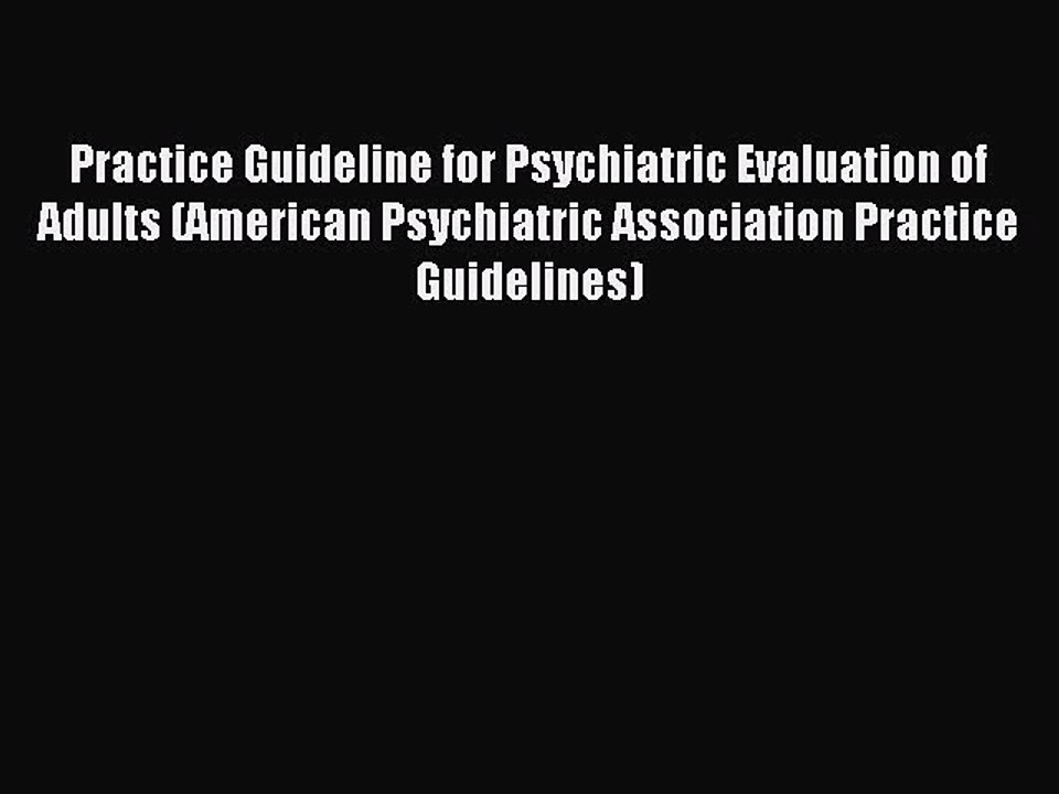 Read Practice Guideline for Psychiatric Evaluation of Adults (American Psychiatric Association