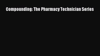 Read Compounding: The Pharmacy Technician Series PDF Online