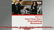 READ book  How to Start Your Own  Consulting Business Starting Your Own  Series  FREE BOOOK ONLINE
