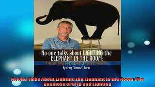 FREE DOWNLOAD  No One Talks About Lighting the Elephant in the Room The Business of Grip and Lighting  BOOK ONLINE