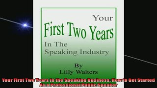 FREE DOWNLOAD  Your First Two Years in the Speaking Business How to Get Started As a Professional Public  DOWNLOAD ONLINE