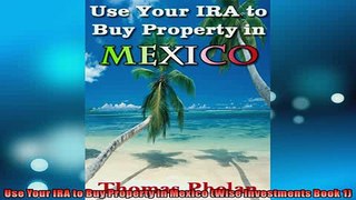 Free PDF Downlaod  Use Your IRA to Buy Property in Mexico Wise Investments Book 1  DOWNLOAD ONLINE