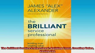 EBOOK ONLINE  The Brilliant Service Professional Building Trust Creating Value Having Fun  DOWNLOAD ONLINE