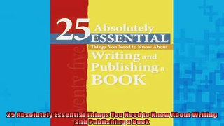 READ book  25 Absolutely Essential Things You Need to Know About Writing and Publishing a Book READ ONLINE
