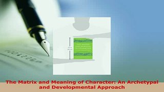 PDF  The Matrix and Meaning of Character An Archetypal and Developmental Approach PDF Book Free
