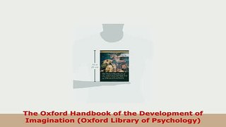 Download  The Oxford Handbook of the Development of Imagination Oxford Library of Psychology Read Online