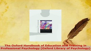 Download  The Oxford Handbook of Education and Training in Professional Psychology Oxford Library Read Online
