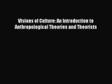 PDF Visions of Culture: An Introduction to Anthropological Theories and Theorists  Read Online