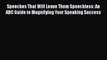 [PDF] Speeches That Will Leave Them Speechless: An ABC Guide to Magnifying Your Speaking Success