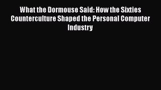 [PDF] What the Dormouse Said: How the Sixties Counterculture Shaped the Personal Computer Industry