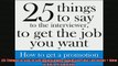 READ book  25 Things to Say to the Interviewer to Get the Job You Want  How to Get a Promotion Online Free